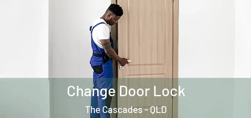  Change Door Lock The Cascades - QLD