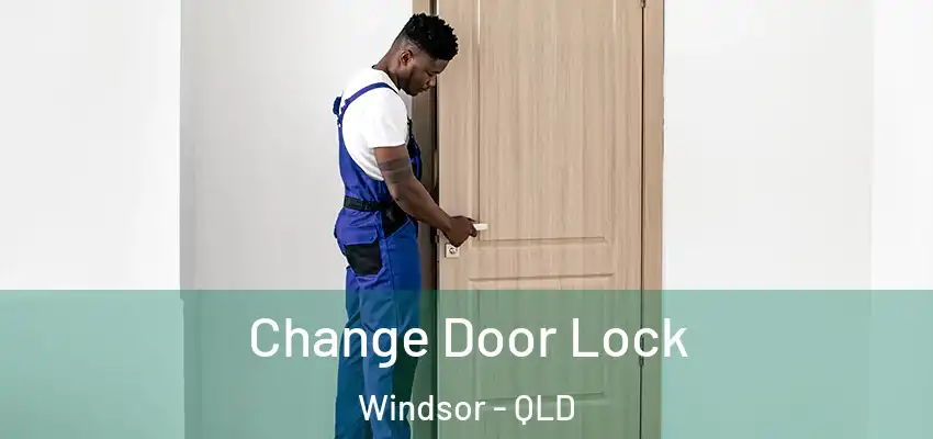  Change Door Lock Windsor - QLD