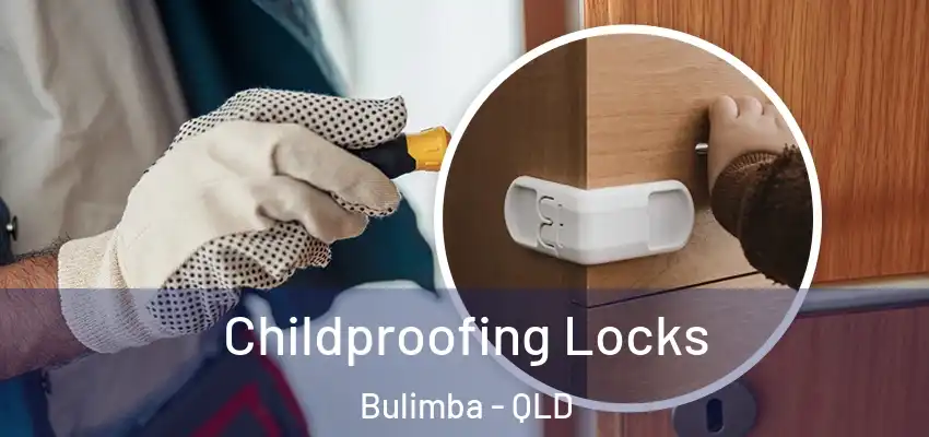 Childproofing Locks Bulimba - QLD