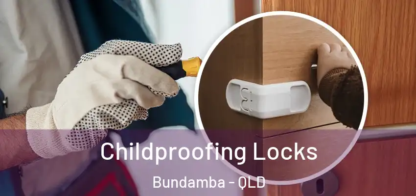  Childproofing Locks Bundamba - QLD