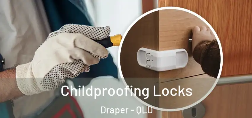  Childproofing Locks Draper - QLD