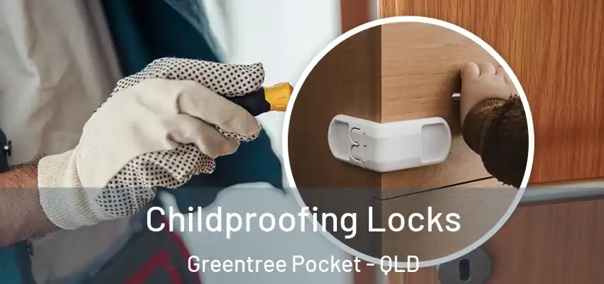  Childproofing Locks Greentree Pocket - QLD