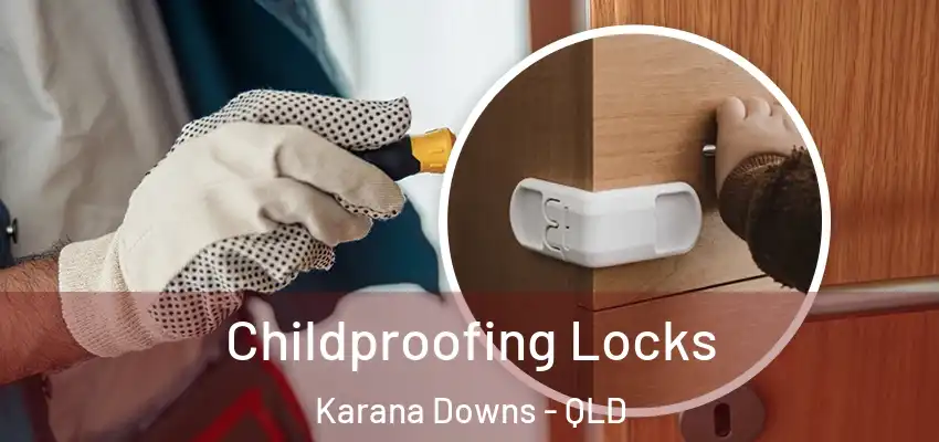  Childproofing Locks Karana Downs - QLD