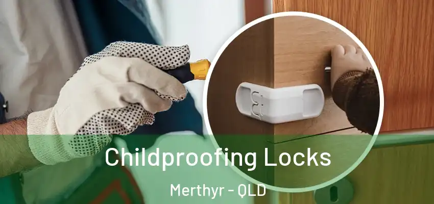 Childproofing Locks Merthyr - QLD
