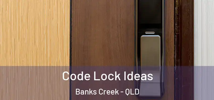  Code Lock Ideas Banks Creek - QLD