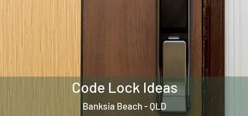  Code Lock Ideas Banksia Beach - QLD