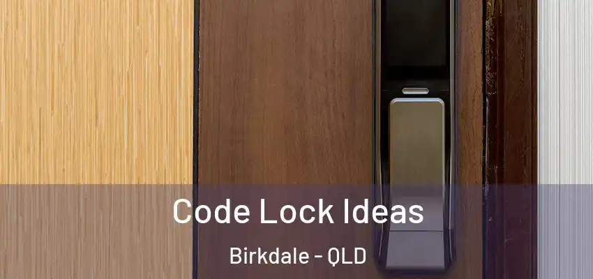  Code Lock Ideas Birkdale - QLD