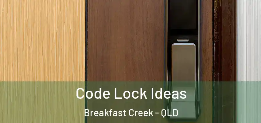  Code Lock Ideas Breakfast Creek - QLD