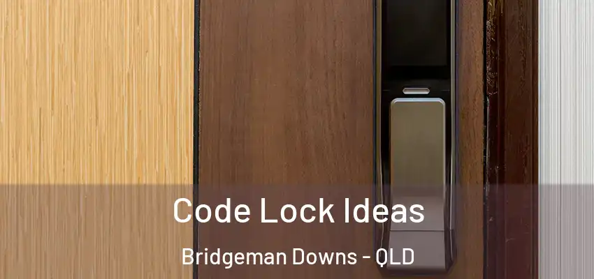  Code Lock Ideas Bridgeman Downs - QLD
