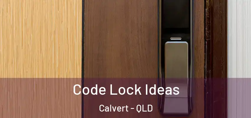 Code Lock Ideas Calvert - QLD