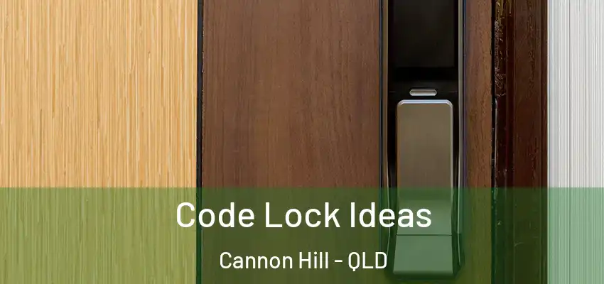 Code Lock Ideas Cannon Hill - QLD