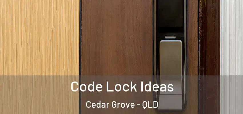  Code Lock Ideas Cedar Grove - QLD