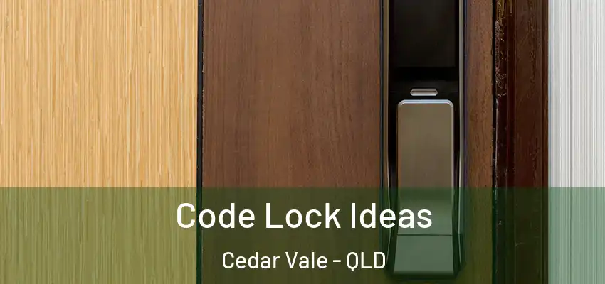  Code Lock Ideas Cedar Vale - QLD