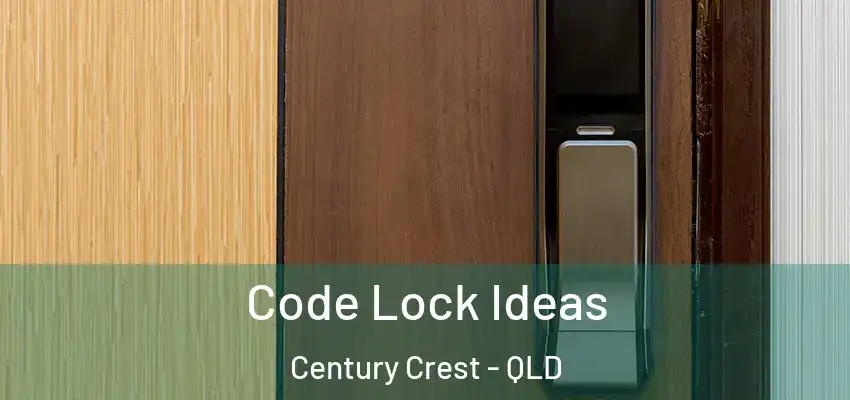  Code Lock Ideas Century Crest - QLD