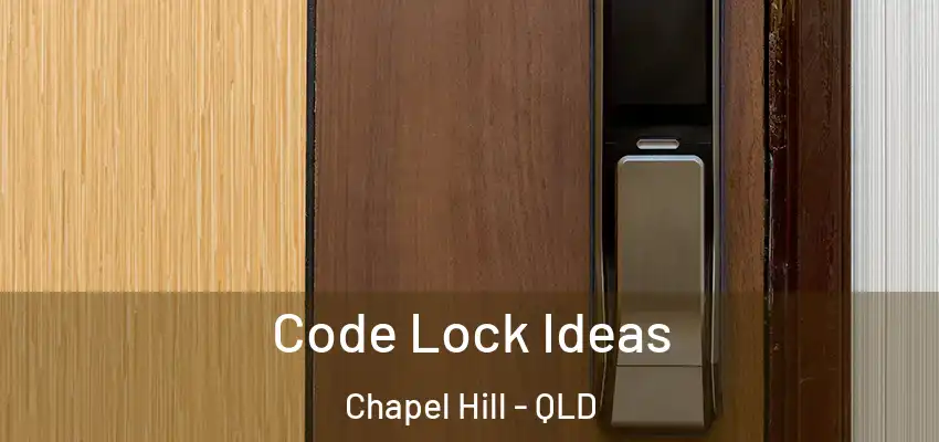  Code Lock Ideas Chapel Hill - QLD