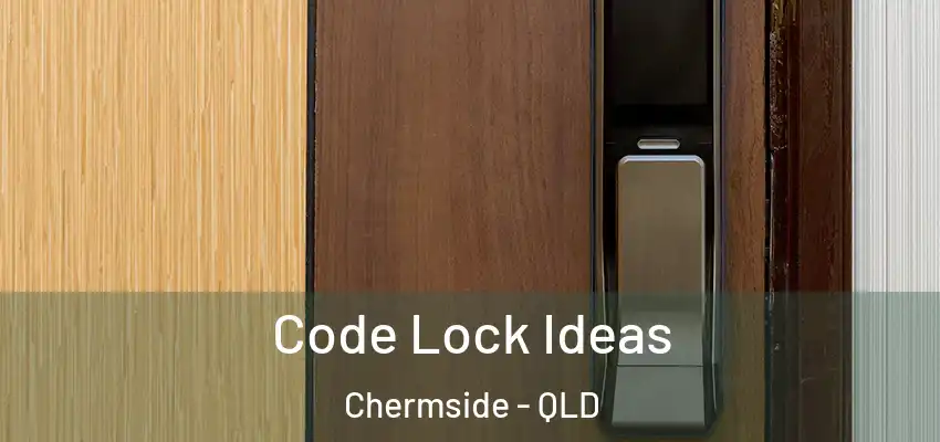  Code Lock Ideas Chermside - QLD