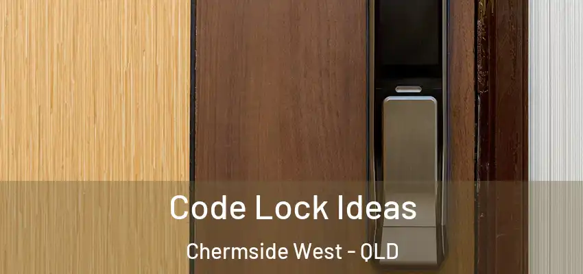  Code Lock Ideas Chermside West - QLD