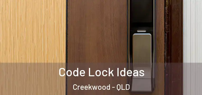  Code Lock Ideas Creekwood - QLD