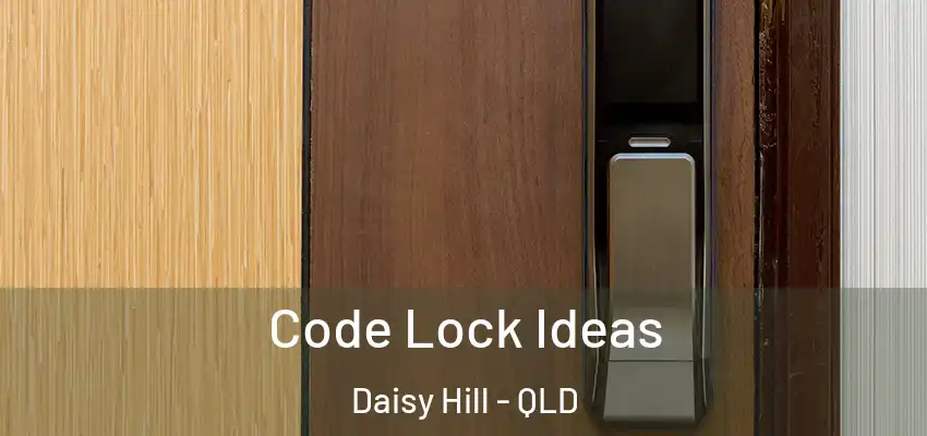  Code Lock Ideas Daisy Hill - QLD