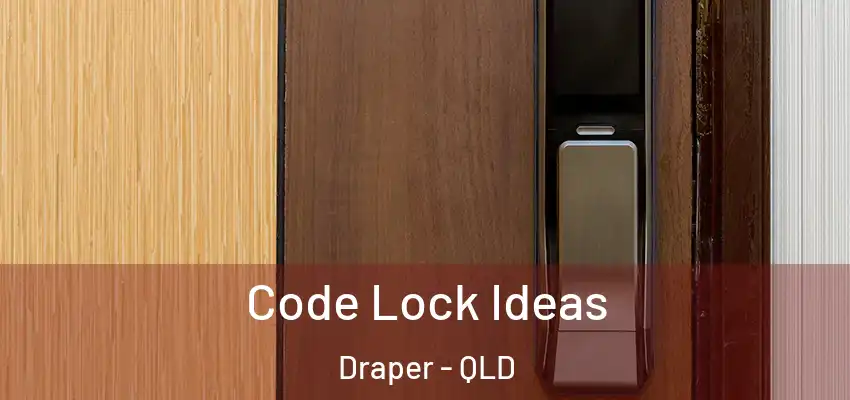  Code Lock Ideas Draper - QLD