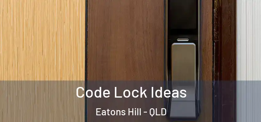  Code Lock Ideas Eatons Hill - QLD