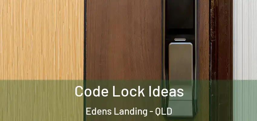  Code Lock Ideas Edens Landing - QLD