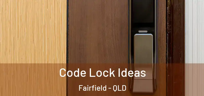  Code Lock Ideas Fairfield - QLD