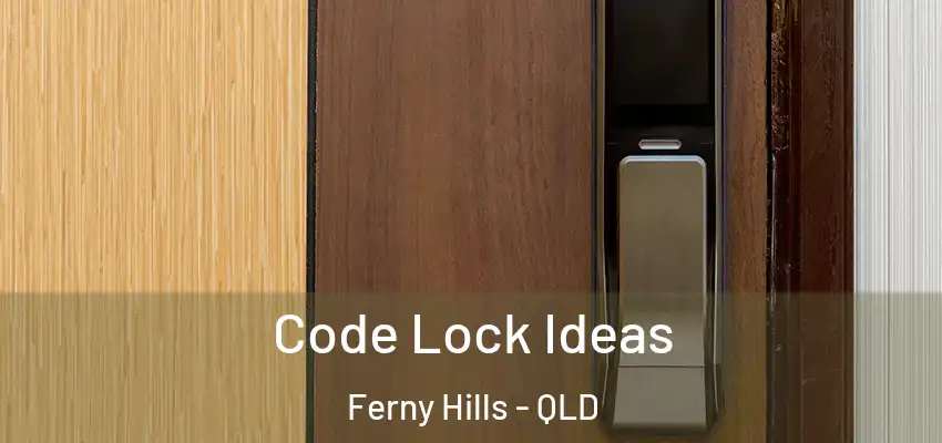 Code Lock Ideas Ferny Hills - QLD