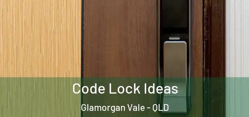  Code Lock Ideas Glamorgan Vale - QLD