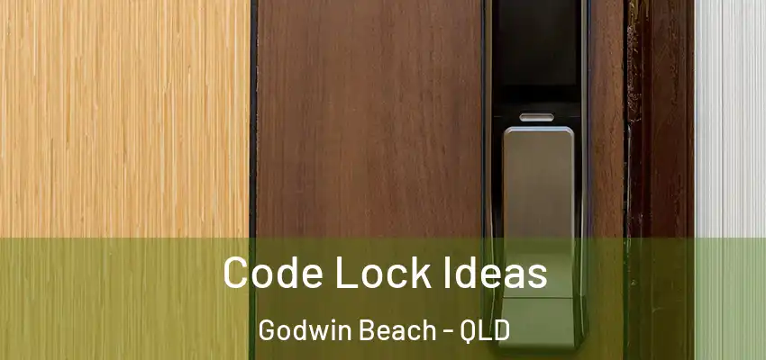  Code Lock Ideas Godwin Beach - QLD