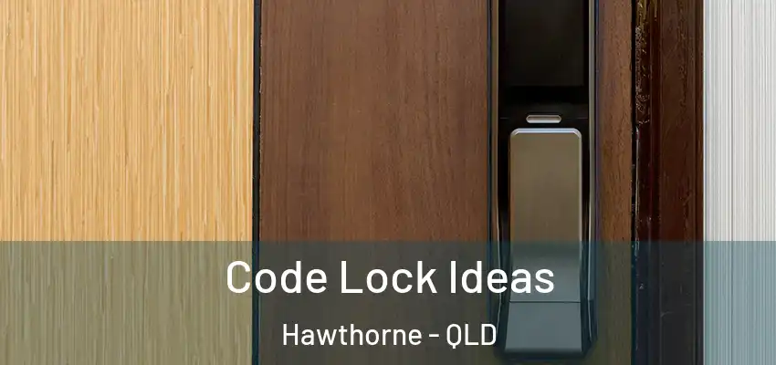  Code Lock Ideas Hawthorne - QLD