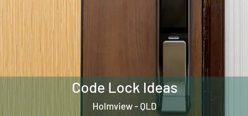  Code Lock Ideas Holmview - QLD