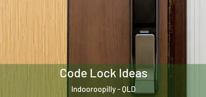  Code Lock Ideas Indooroopilly - QLD