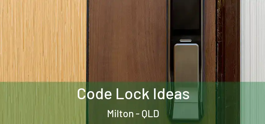  Code Lock Ideas Milton - QLD