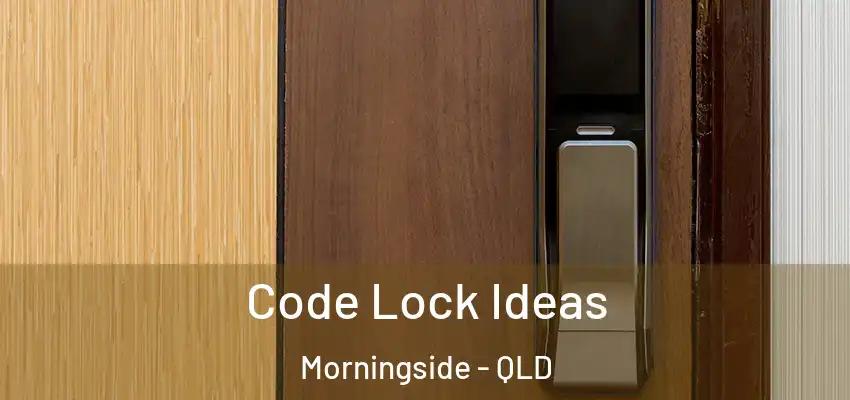  Code Lock Ideas Morningside - QLD