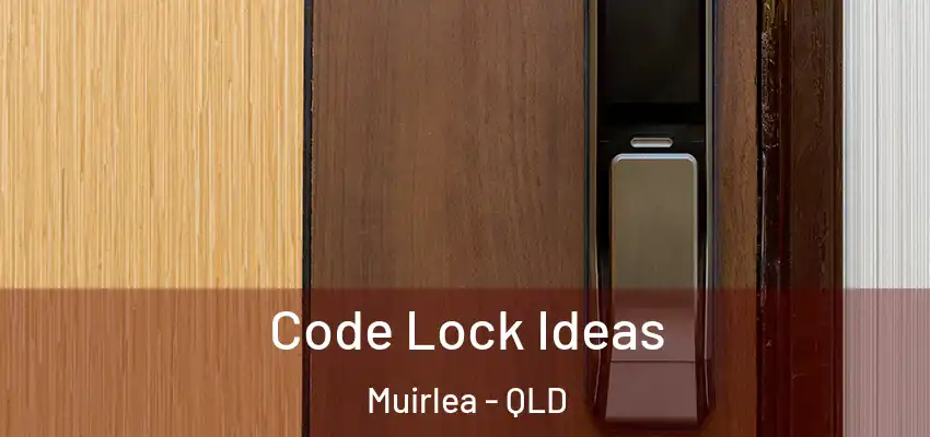  Code Lock Ideas Muirlea - QLD