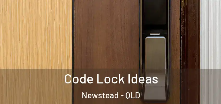  Code Lock Ideas Newstead - QLD