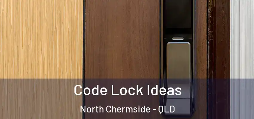  Code Lock Ideas North Chermside - QLD