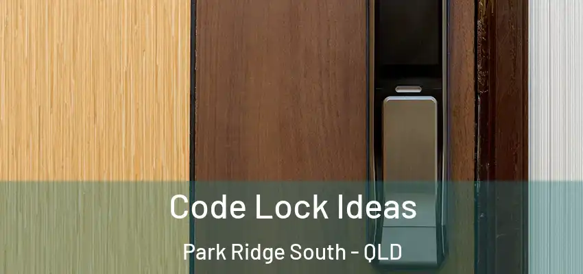  Code Lock Ideas Park Ridge South - QLD