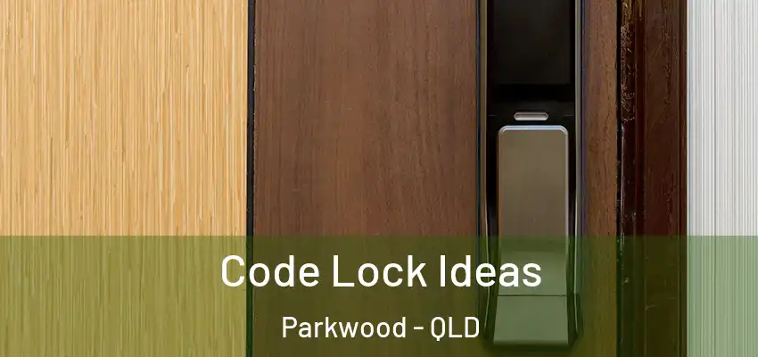  Code Lock Ideas Parkwood - QLD