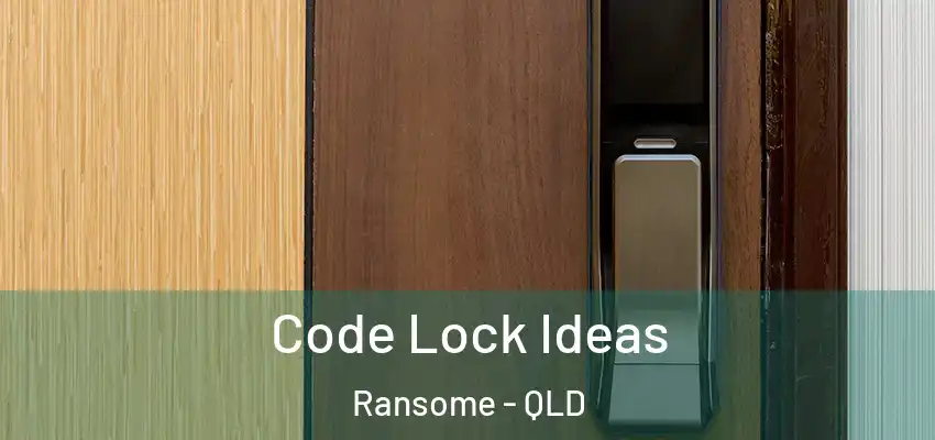  Code Lock Ideas Ransome - QLD
