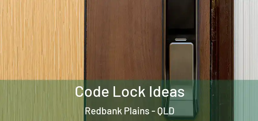 Code Lock Ideas Redbank Plains - QLD