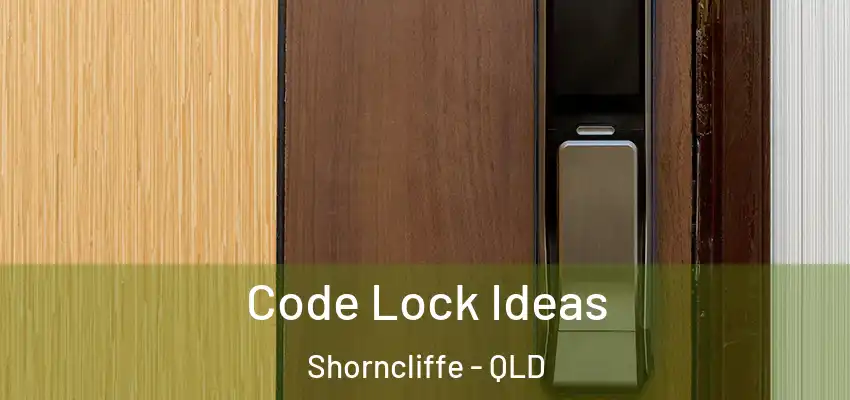 Code Lock Ideas Shorncliffe - QLD