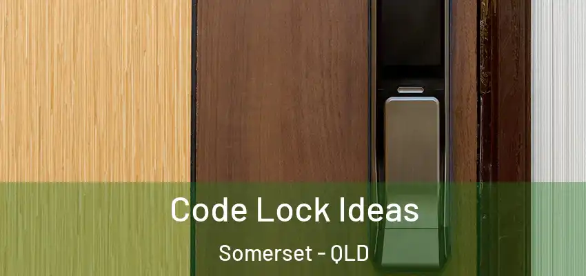  Code Lock Ideas Somerset - QLD