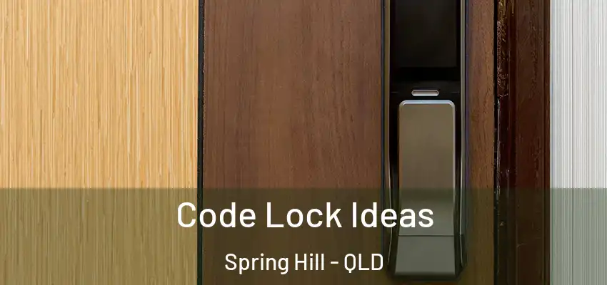 Code Lock Ideas Spring Hill - QLD