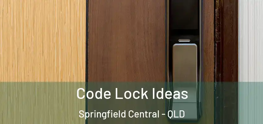  Code Lock Ideas Springfield Central - QLD