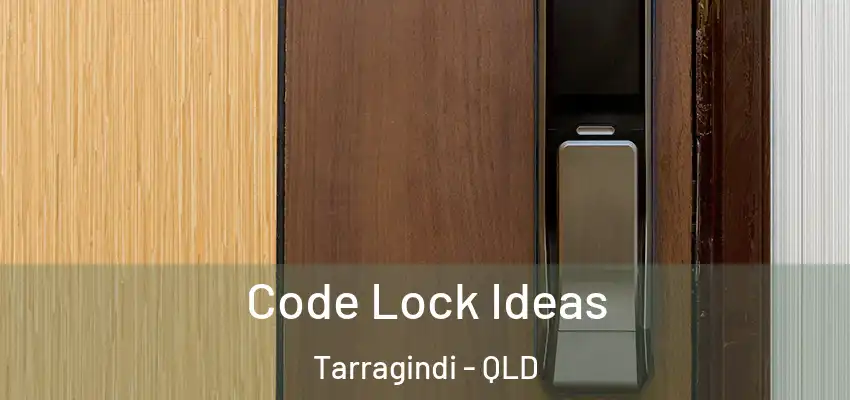  Code Lock Ideas Tarragindi - QLD