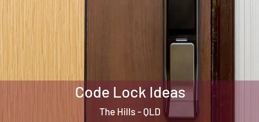 Code Lock Ideas The Hills - QLD