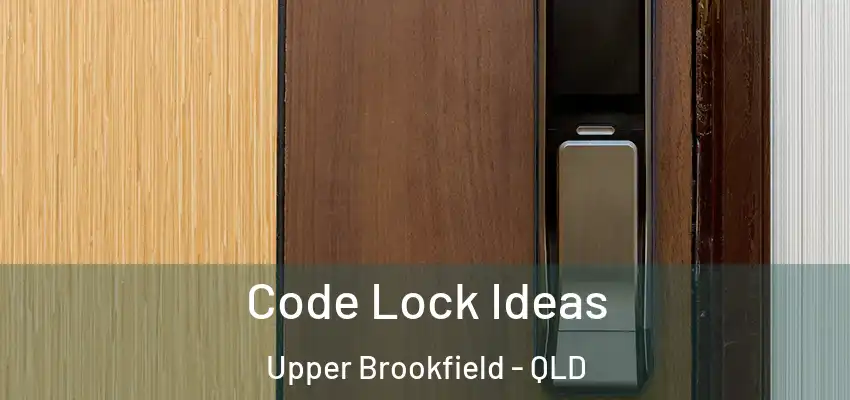 Code Lock Ideas Upper Brookfield - QLD