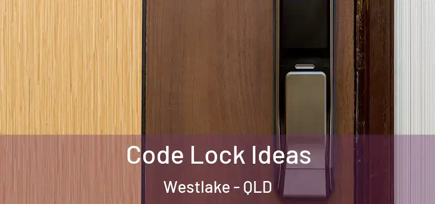  Code Lock Ideas Westlake - QLD